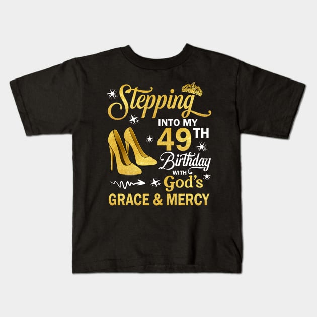 Stepping Into My 49th Birthday With God's Grace & Mercy Bday Kids T-Shirt by MaxACarter